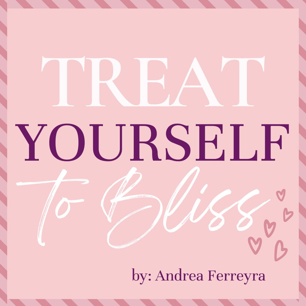 Treat Yourself To Bliss